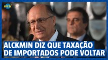 Alckmin diz que taxação de importados até US$ 50 pode voltar