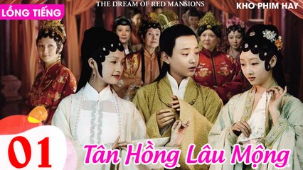 TÂN HỒNG LÂU MỘNG - Tập 01 (Lồng Tiếng) | Dương Mịch, Lý Thấm, Triệu Lệ Dĩnh, Dương Dương