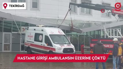 Hastane girişinin tavanı ambulansın üzerine çöktü