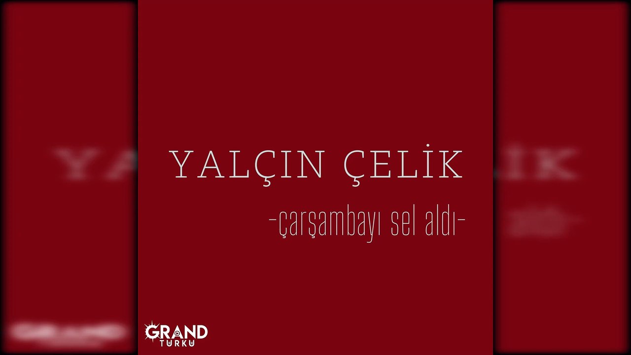 Yalçın Çelik - Çarşambayı Sel Aldı