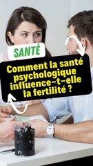 Comment la santé psychologique influence-t-elle la fertilité ?