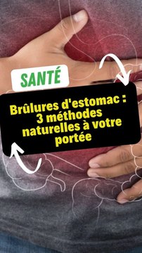 Brûlures d'estomac : 3 méthodes naturelles à votre portée