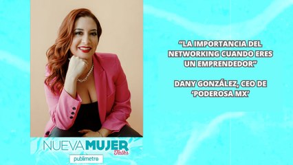 La importancia del networking cuando eres emprendedor: Dany González