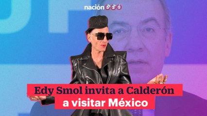 Edy Smol invita a Calderón a visitar México