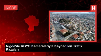 Niğde'de KGYS Kameralarıyla Kaydedilen Trafik Kazaları