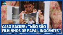 Mulher de vítima da Backer: “Eles não têm noção do que fizeram”