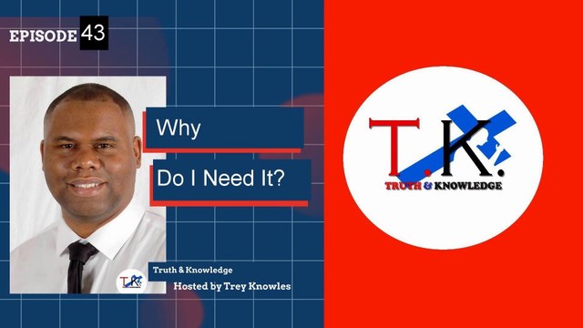 Trey Knowles: Why Do I Need It - Truth & Knowledge