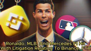Ronaldo, MLB, And Mercedes F1 Hit With Litigation Relating To Binance, FTX