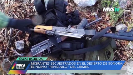 MIGRANTES SECUESTRADOS EN EL DESIERTO DE SONORA: EL NUEVO ‘FENTANILO’ DEL CRIMEN