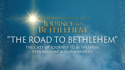 The Cast Of Journey To Bethlehem - The Road To Bethlehem (Audio/From “Journey To Bethlehem”)