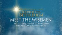 The Cast Of Journey To Bethlehem - Meet The Wisemen (Audio/From “Journey To Bethlehem”)