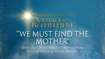 The Cast Of Journey To Bethlehem - We Must Find The Mother (Audio/From “Journey To Bethlehem”)