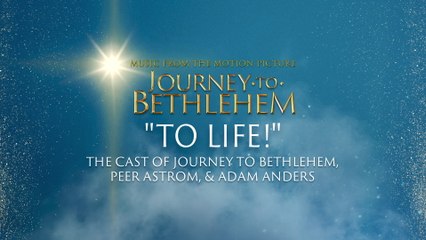 The Cast Of Journey To Bethlehem - To Life! (Audio/From “Journey To Bethlehem”)