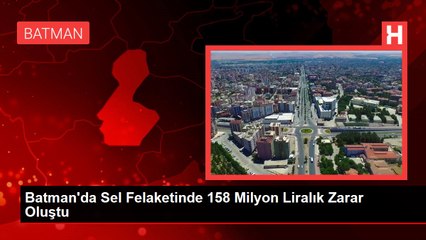 Batman'da Sel Felaketinde 158 Milyon Liralık Zarar Oluştu