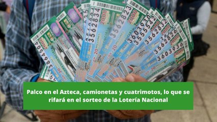 Palco en el Azteca, camionetas y cuatrimotos se rifarán en el sorteo de la Lotería Nacional