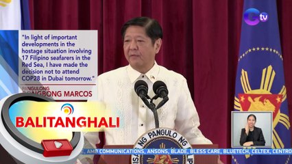 PBBM, hindi na tutuloy sa Climate Change conference sa Dubai dahil sa hostage situation sa Red Sea kasama ang ilang Pinoy | BT