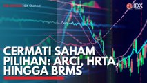 Cermati Saham Pilihan: ARCI, HRTA, Hingga BRMS