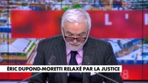 L'édito de Pascal Praud : «Eric Dupond-Moretti relaxé par la justice»