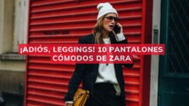 ADIÓS, LEGGINGS! 10 PANTALONES CÓMODOS DE ZARA