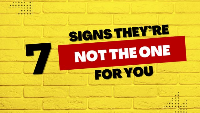 Relationship Tips: 7 Signs They're NOT The One
