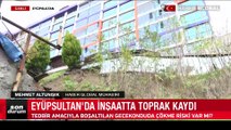 Eyüpsultan'da inşaatta toprak kaydı! Çökme riski var mı? İşte detaylar