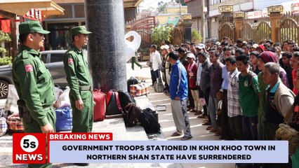 Myanmar conflict - Government troops in Khon Khoo, northern Shan state have surrendered. 5s News