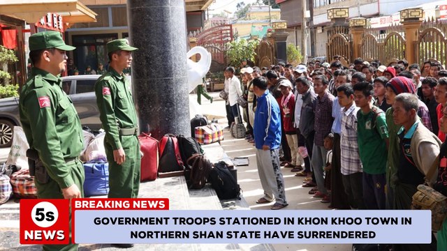 Myanmar conflict - Government troops in Khon Khoo, northern Shan state have surrendered. 5s News
