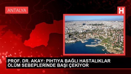 PROF. DR. AKAY: PIHTIYA BAĞLI HASTALIKLAR ÖLÜM SEBEPLERİNDE BAŞI ÇEKİYOR