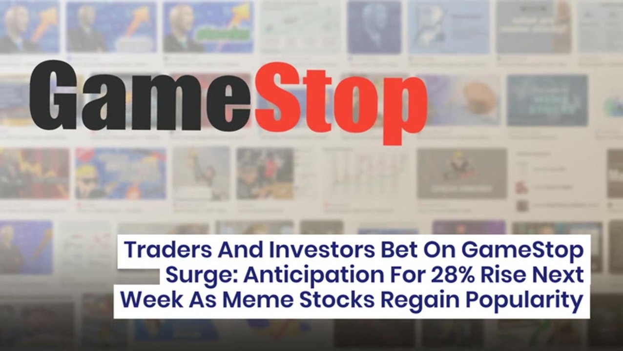 Traders And Investors Bet On GameStop Surge: Anticipation For 28% Rise Next Week As Meme Stocks Regain Popularity
