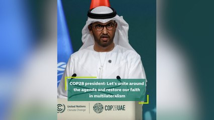 COP28 president: Let's unite around the agenda and restore our faith in multilateralism