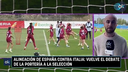 Alineación de España contra Italia: vuelve el debate de la portería a la selección