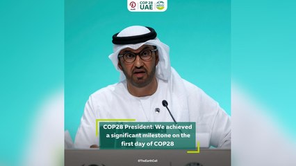 COP28 President: We achieved a significant milestone on the first day of COP28