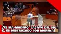 ¡VEAN! ¡’ma-madero’ lacayo del Sr. X. es destrozado por morena por arderse por renuncia de Zaldívar!