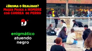 ⛔¿Realidad o ficción? Mujer Sorprende al Pasear a HOMBRE con Correa de PERRO en Valencia