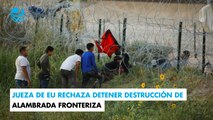 Jueza de EU rechaza detener destrucción de alambrada fronteriza por parte del Gobierno de Biden