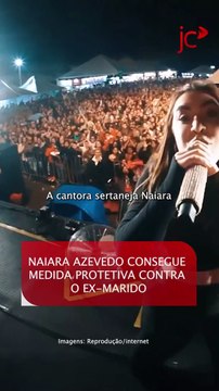 NAIARA AZEVEDO consegue MEDIDA PROTETIVA contra o EX-MARIDO