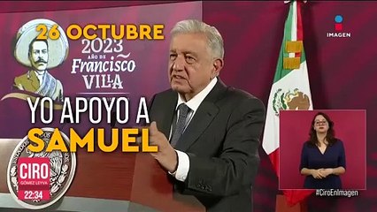 López Obrador: "Hay mucho enojo contra Samuel"