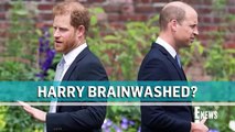 Prince William Believes Prince Harry is BRAINWASHED _ E! News