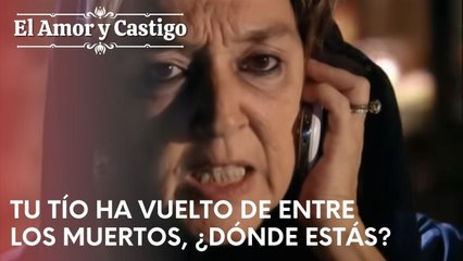 Tu tío ha vuelto de entre los muertos, ¿dónde estás? | Amor y Castigo - Capitulo 24