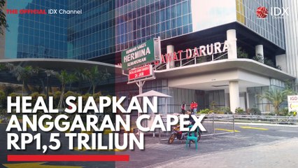 HEAL Siapkan Anggaran Capex Rp1,5 Triliun