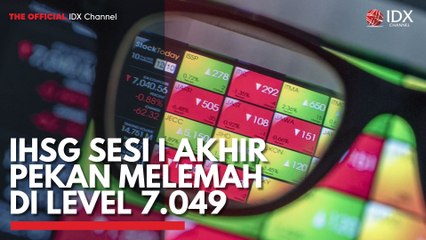 IHSG Sesi I Akhir Pekan Melemah di Level 7.049