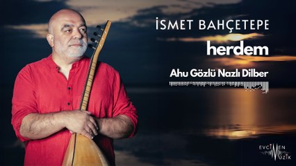 İsmet Bahçetepe - Ahu Gözlü Nazlı Dilber (Official Audio)