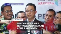 Capres Anies Baswedan Tanggapi Pernyataan Agus Rahardjo Sebut Jokowi Minta Hentikan Kasus E-KTP