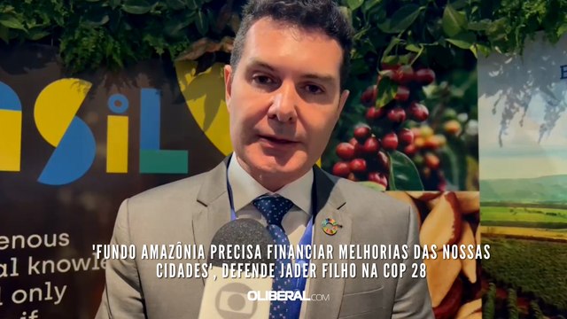 'Fundo Amazônia precisa financiar melhorias das nossas cidades', defende Jader Filho na COP 28