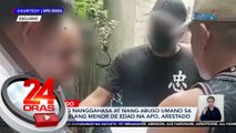 2 lolong nanggahasa at nang-abuso umano sa kani-kanilang menor de edad na apo, arestado | 24 Oras