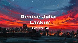 Denise Julia - Lackin’ (INSTRUMENTAL)