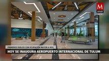 Hoy se inaugura el Aeropuerto Internacional de Tulum, arrancará con vuelos a 93% de capacidad