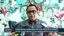Bantah Pernyataan Agus Rahardjo, Istana: Presiden Tegas Minta Setnov Ikuti Proses Hukum