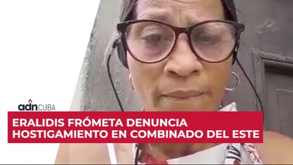 Eralidis Frómeta denuncia hostigamiento en Combinado del Este