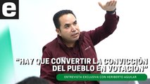 Hay que convertir la convicción en votación: Heriberto Aguilar